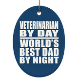 Veterinarian By Day World's Best Dad By Night - Oval Ornament