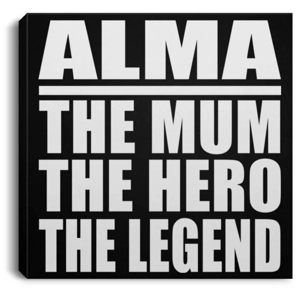 Alma The Mum The Hero The Legend - Canvas Square