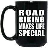 Road Biking Makes Life Special - 15oz Coffee Mug Black