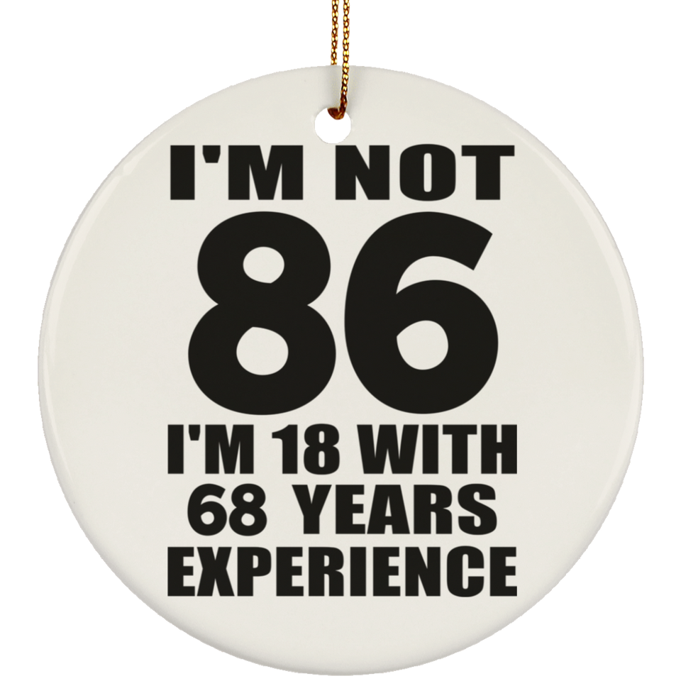 86th Birthday I'm Not 86 I'm 18 With 68 Years Experience - Circle Ornament