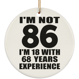 86th Birthday I'm Not 86 I'm 18 With 68 Years Experience - Circle Ornament