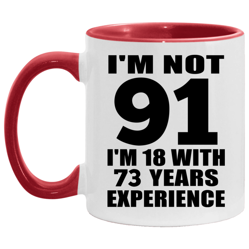 91st Birthday I'm Not 91 I'm 18 With 73 Years Experience - 11oz Accent Mug Red