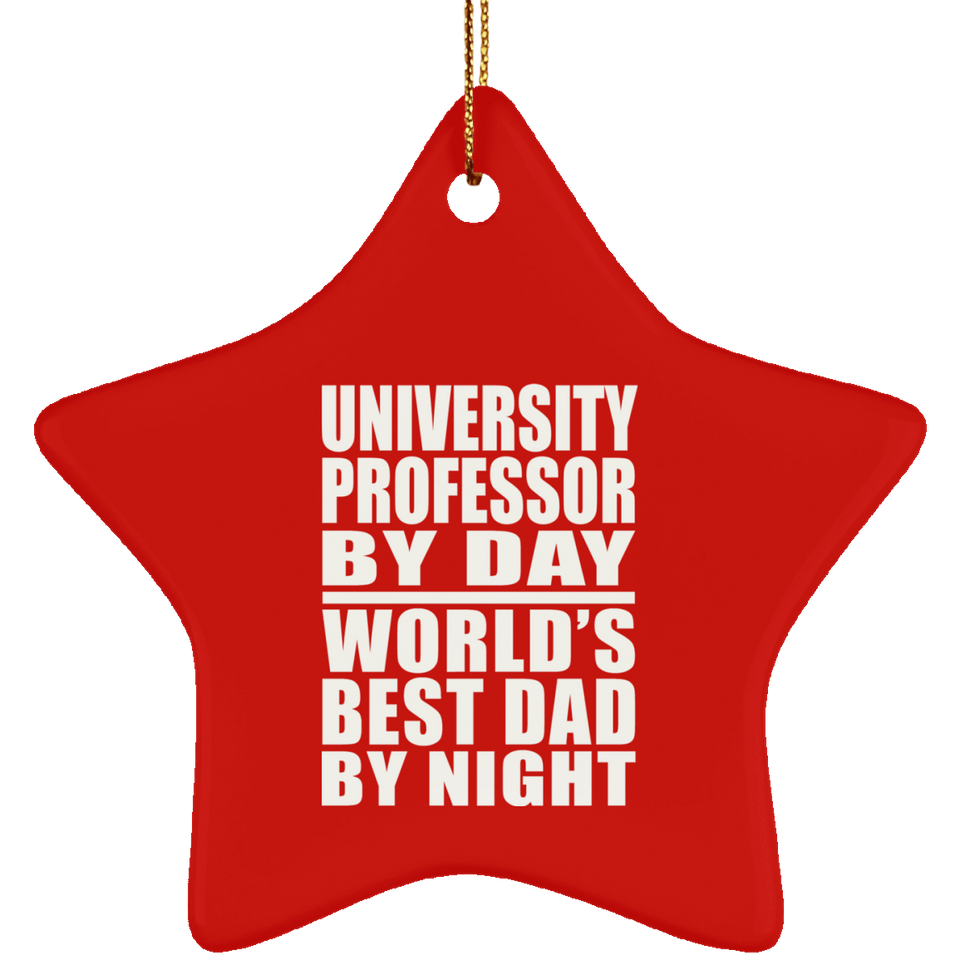 University Professor By Day World's Best Dad By Night - Star Ornament