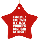 University Professor By Day World's Best Dad By Night - Star Ornament