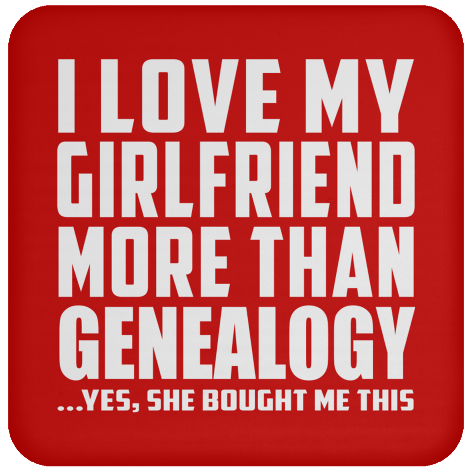 I Love My Girlfriend More Than Genealogy - Drink Coaster