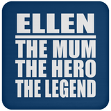 Ellen The Mum The Hero The Legend - Drink Coaster