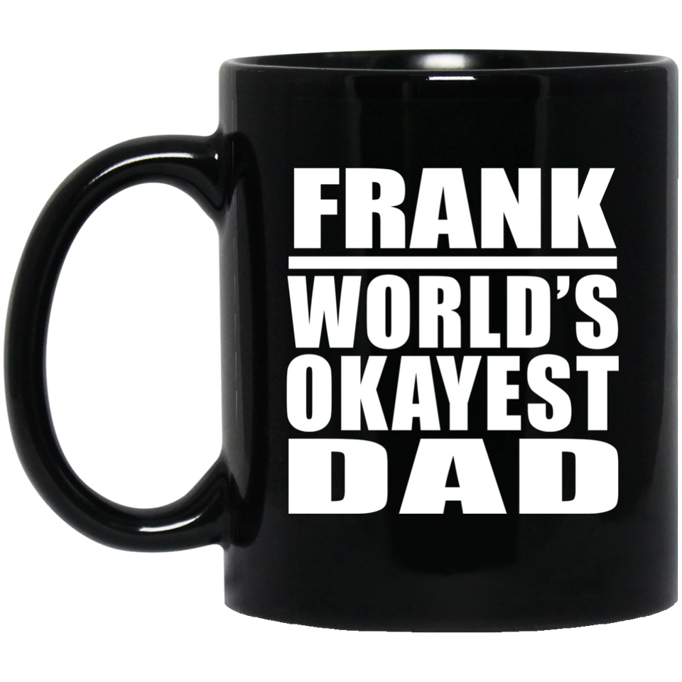Frank World's Okayest Dad - 11 Oz Coffee Mug Black