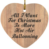 All I Want For Christmas Is More Hot Air Ballooning - Heart Ornament C