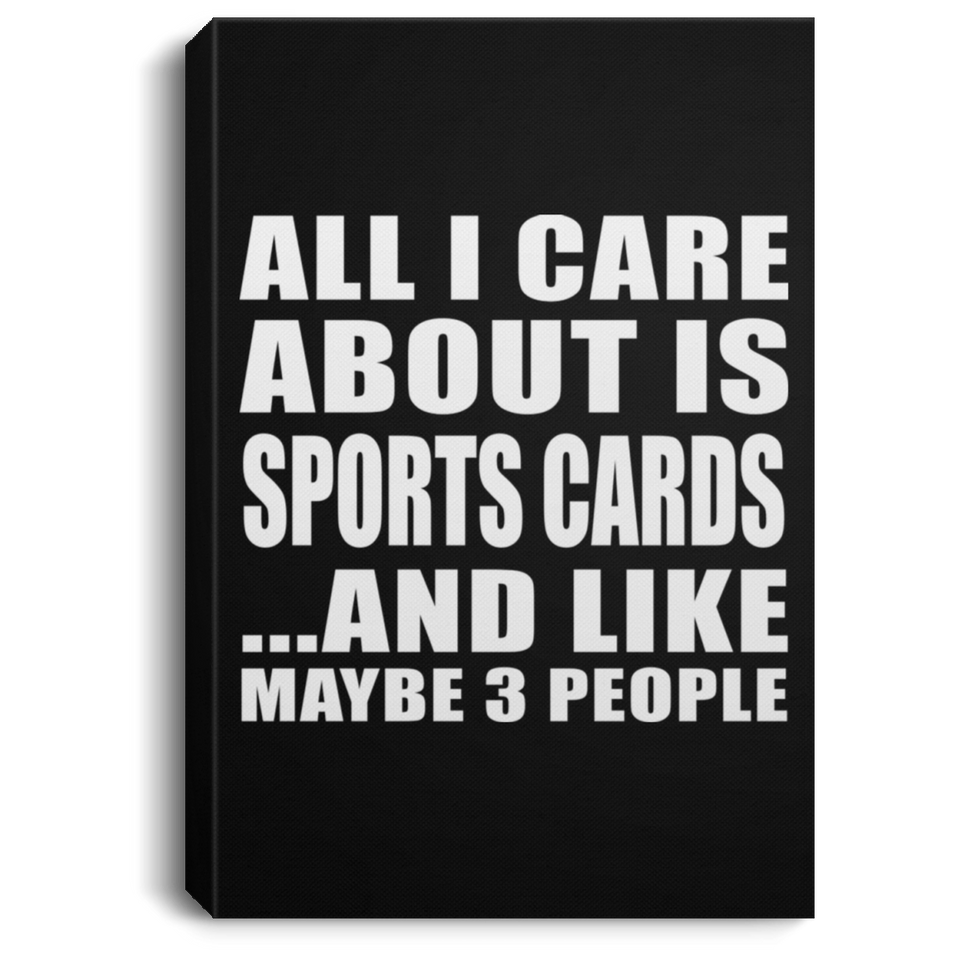 All I Care About Is Sports Cards - Canvas Portrait