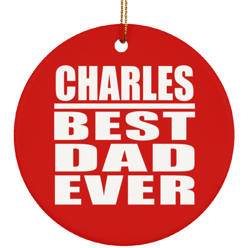 Charles Best Dad Ever - Circle Ornament