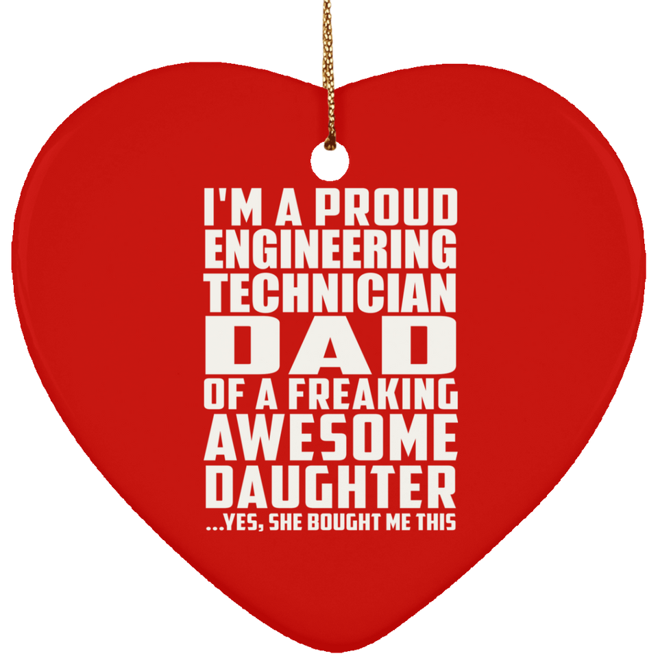 Proud Engineering Technician Dad Of Awesome Daughter - Heart Ornament