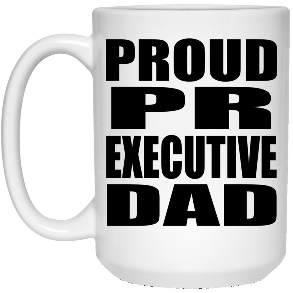 Proud PR Executive Dad - 15oz Coffee Mug