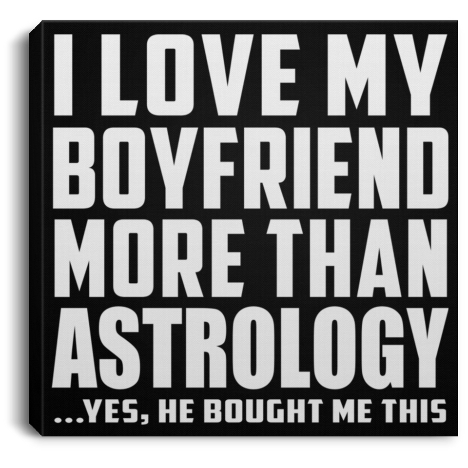 I Love My Boyfriend More Than Astrology - Canvas Square