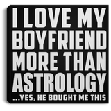 I Love My Boyfriend More Than Astrology - Canvas Square