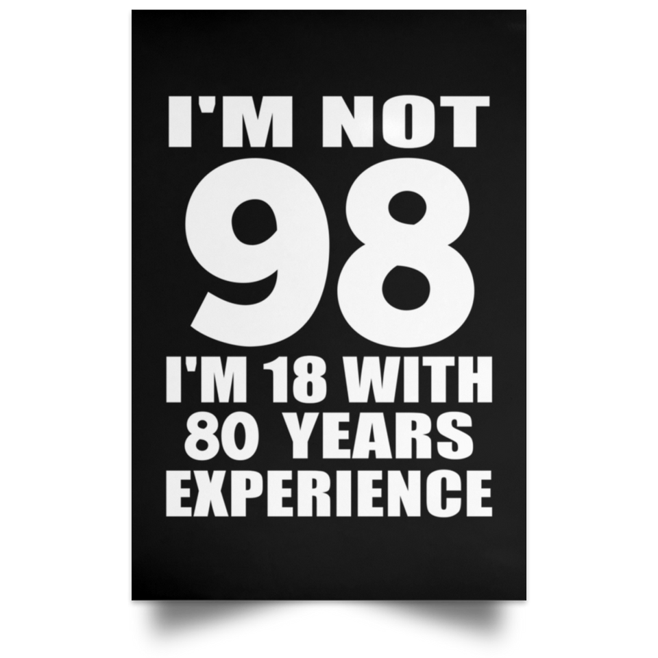 98th Birthday I'm Not 98 I'm 18 With 80 Years Experience - Poster Portrait
