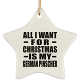 All I Want For Christmas Is My German Pinscher - Star Ornament