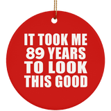 89th Birthday Took Me 89 Years To Look This Good - Circle Ornament
