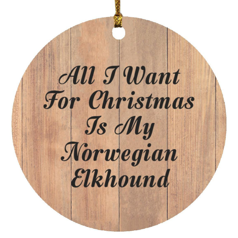 All I Want For Christmas Is My Norwegian Elkhound - Circle Ornament C