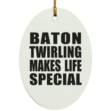 Baton Twirling Makes Life Special - Oval Ornament