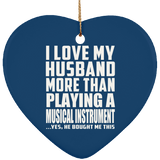 I Love My Husband More Than Playing A Musical Instrument - Heart Ornament