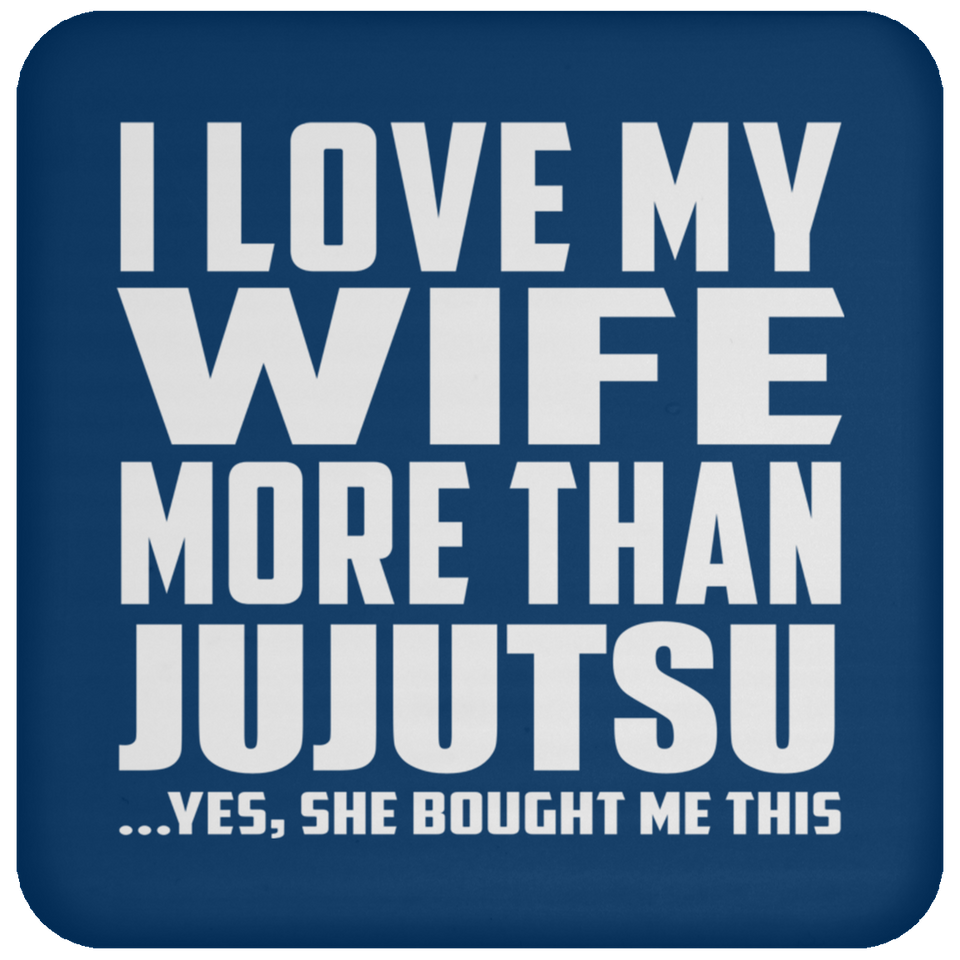 I Love My Wife More Than Jujutsu - Drink Coaster