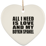 All I Need Is Love And My Boykin Spaniel - Heart Ornament