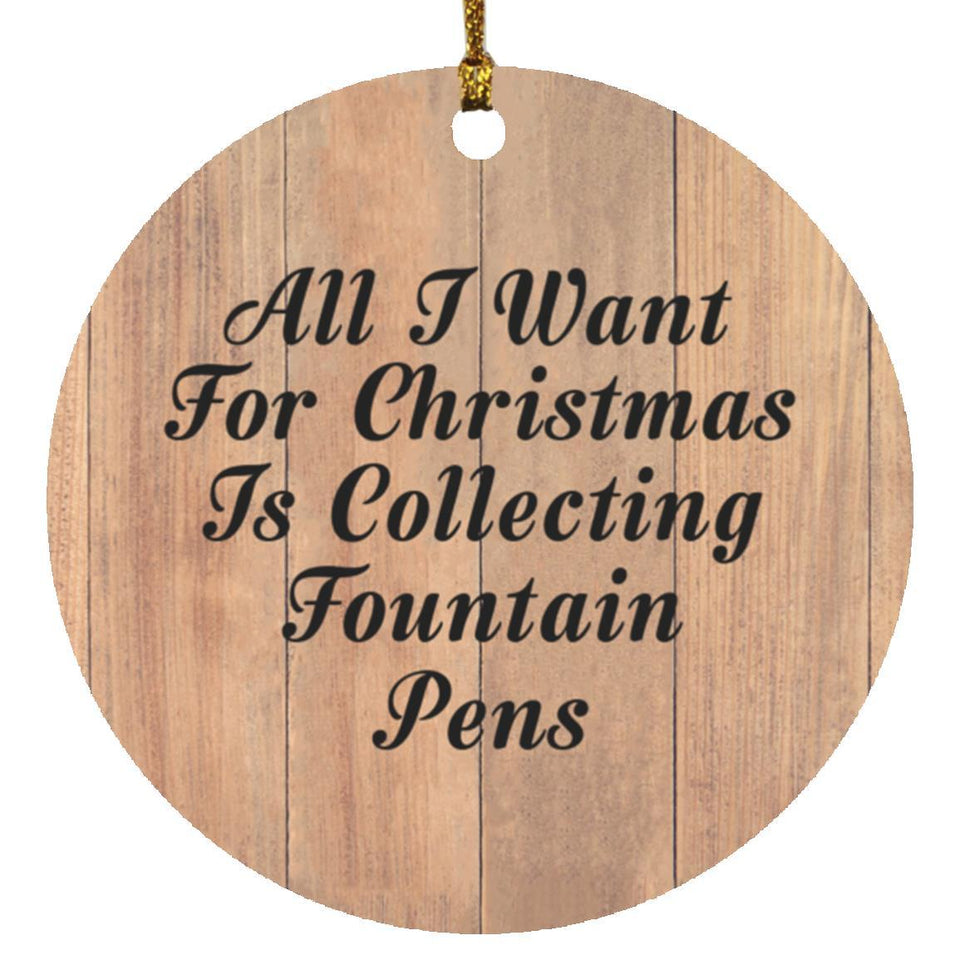 All I Want For Christmas Is Collecting Fountain Pens - Circle Ornament C