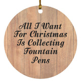 All I Want For Christmas Is Collecting Fountain Pens - Circle Ornament C
