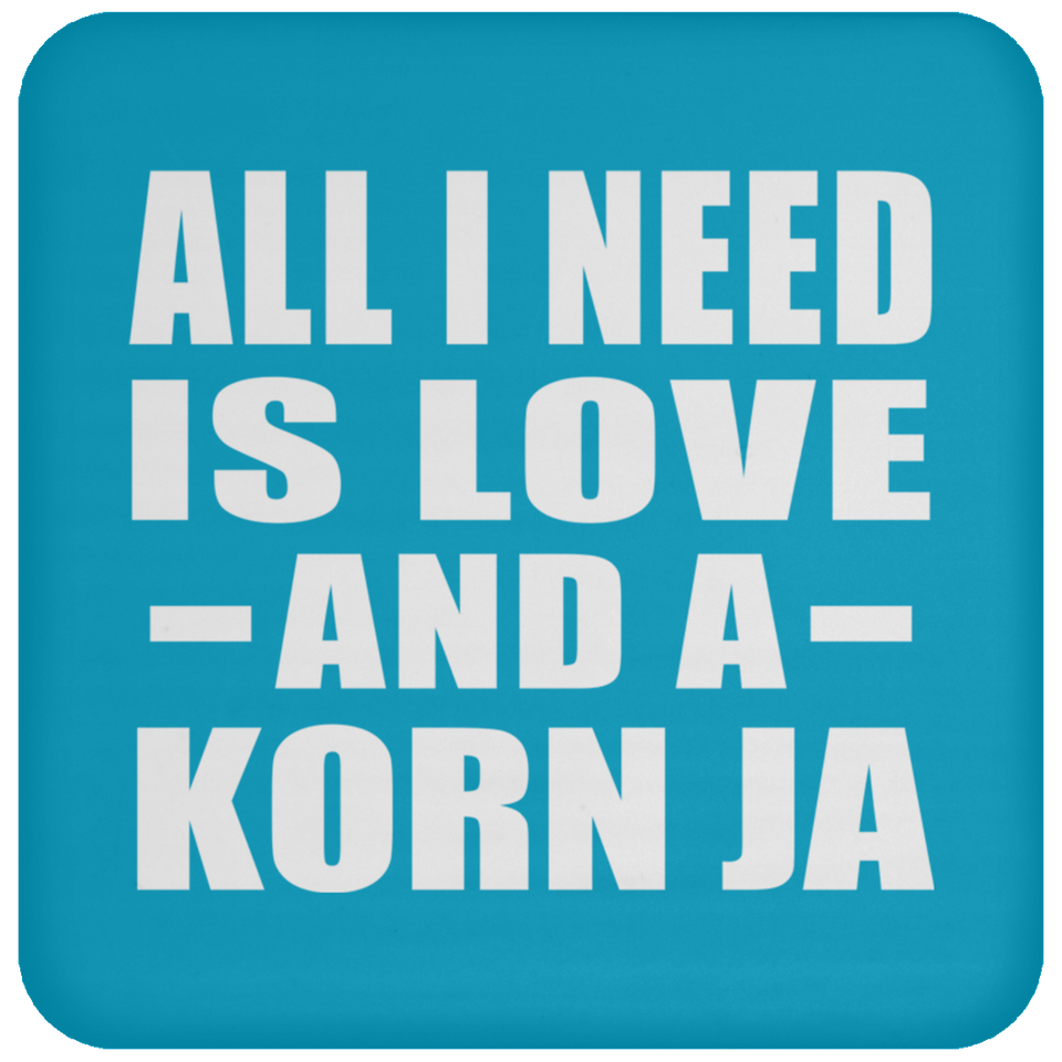 All I Need Is Love And A Korn Ja - Drink Coaster