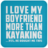 I Love My Boyfriend More Than Kayaking - Drink Coaster