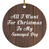 All I Want For Christmas Is My Samoyed Dog - Circle Ornament D