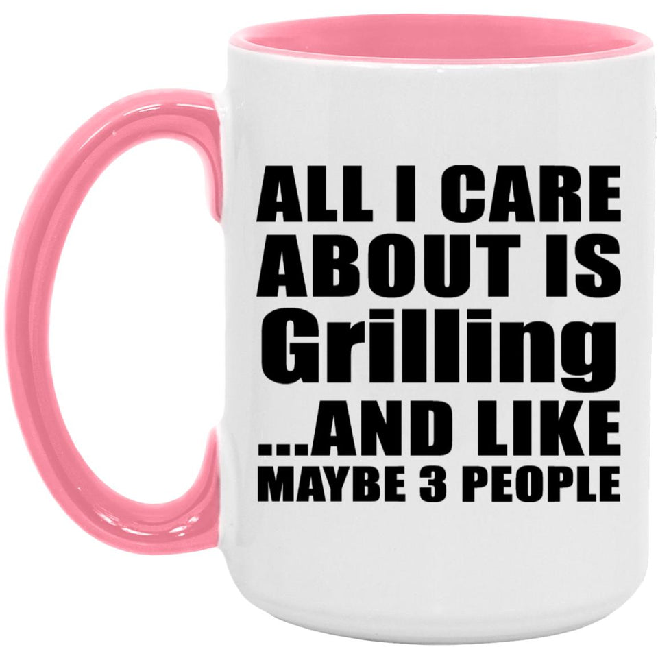 All I Care About Is Grilling - 15oz Accent Mug Pink