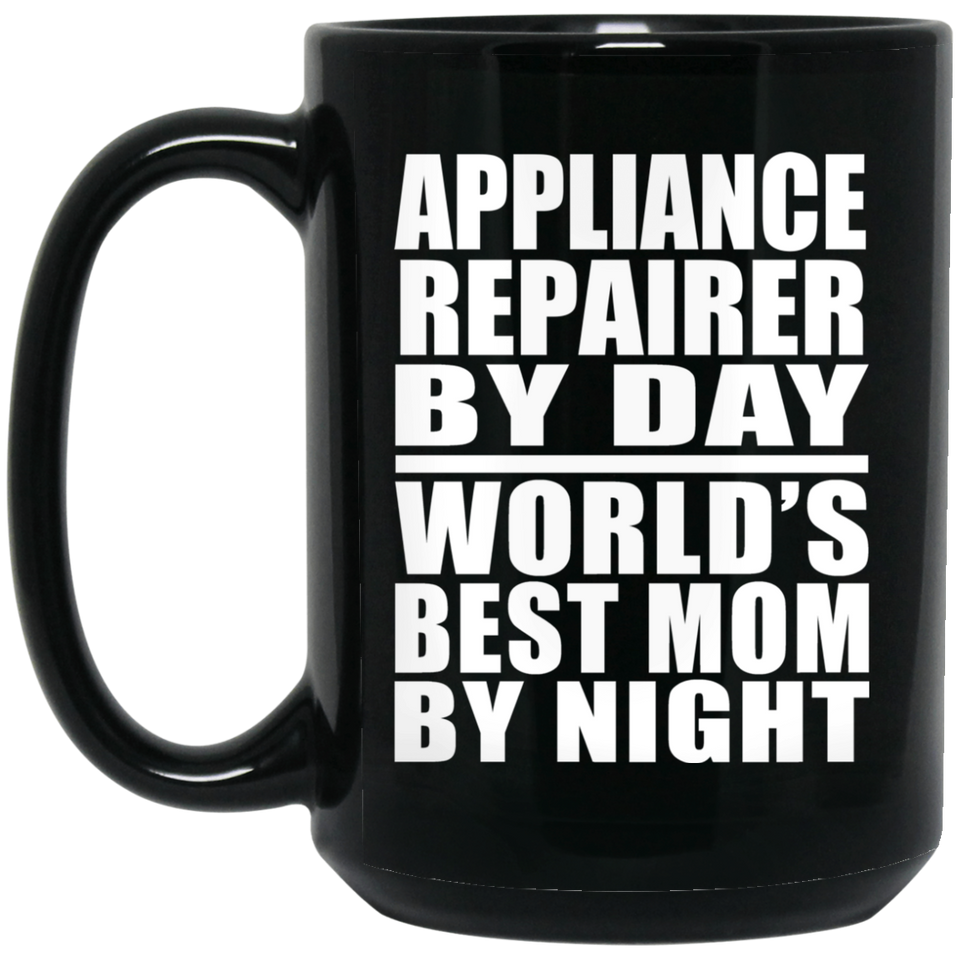 Appliance Repairer By Day World's Best Mom By Night - 15 Oz Coffee Mug Black