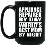 Appliance Repairer By Day World's Best Mom By Night - 15 Oz Coffee Mug Black