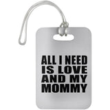 All I Need Is Love And My Mommy - Luggage Bag Tag
