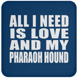 All I Need Is Love And My Pharaoh Hound - Drink Coaster