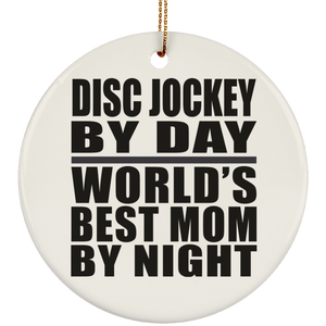 Disc Jockey By Day World's Best Mom By Night - Circle Ornament