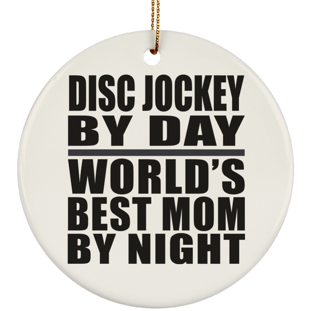 Disc Jockey By Day World's Best Mom By Night - Circle Ornament