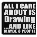 All I Care About Is Drawing - Canvas Square