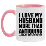 I Love My Husband More Than Antiquing - 11oz Accent Mug Pink