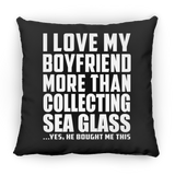 I Love My Boyfriend More Than Collecting Sea Glass - Throw Pillow Black