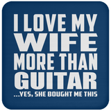 I Love My Wife More Than Guitar - Drink Coaster