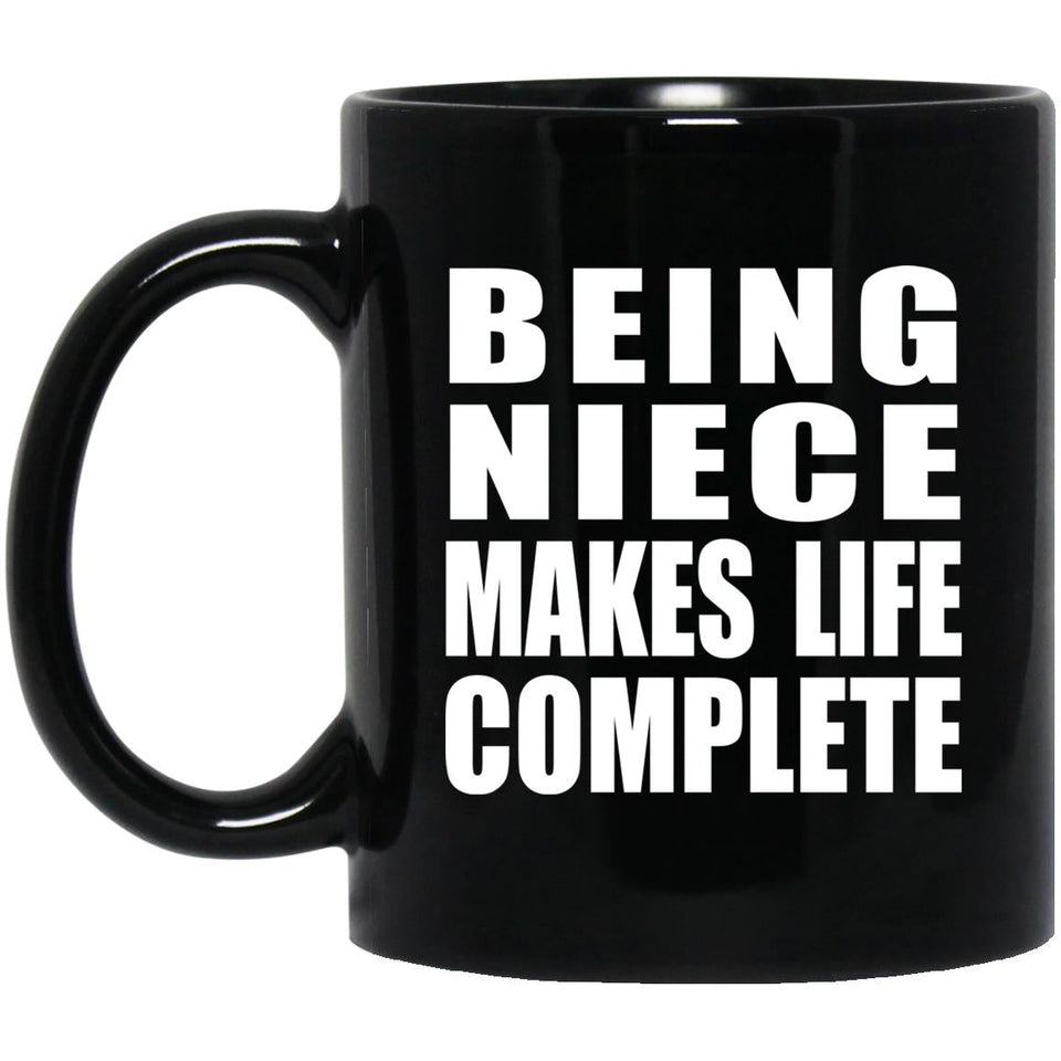 Being Niece Makes Life Complete - 11oz Coffee Mug Black