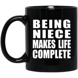 Being Niece Makes Life Complete - 11oz Coffee Mug Black