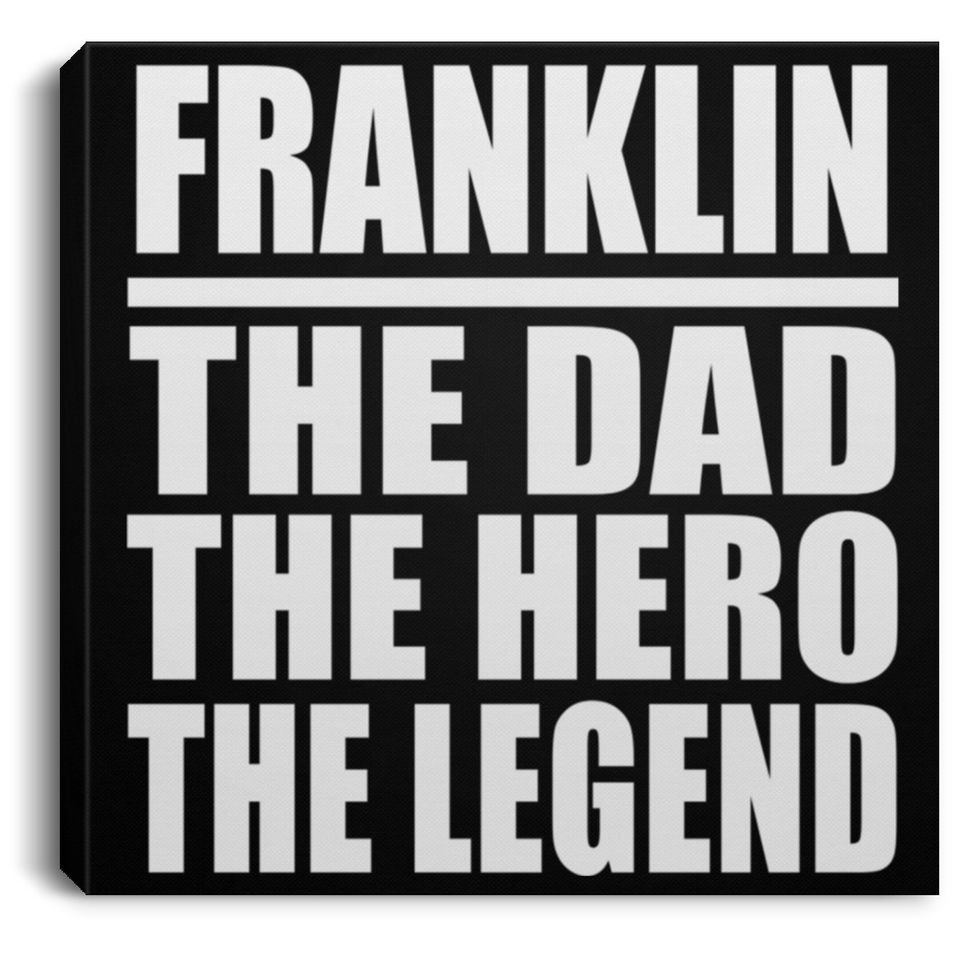 Franklin The Dad The Hero The Legend - Canvas Square