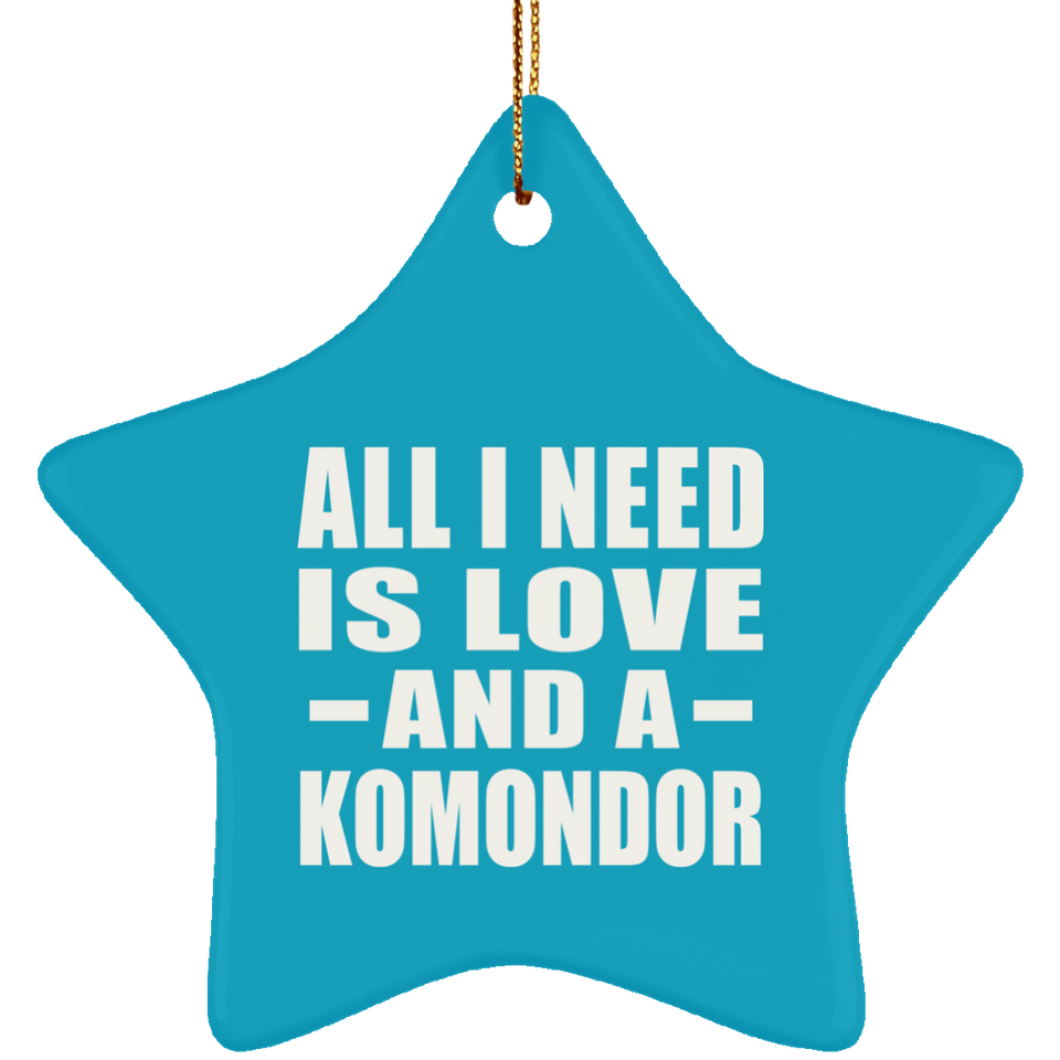 All I Need Is Love And A Komondor - Star Ornament
