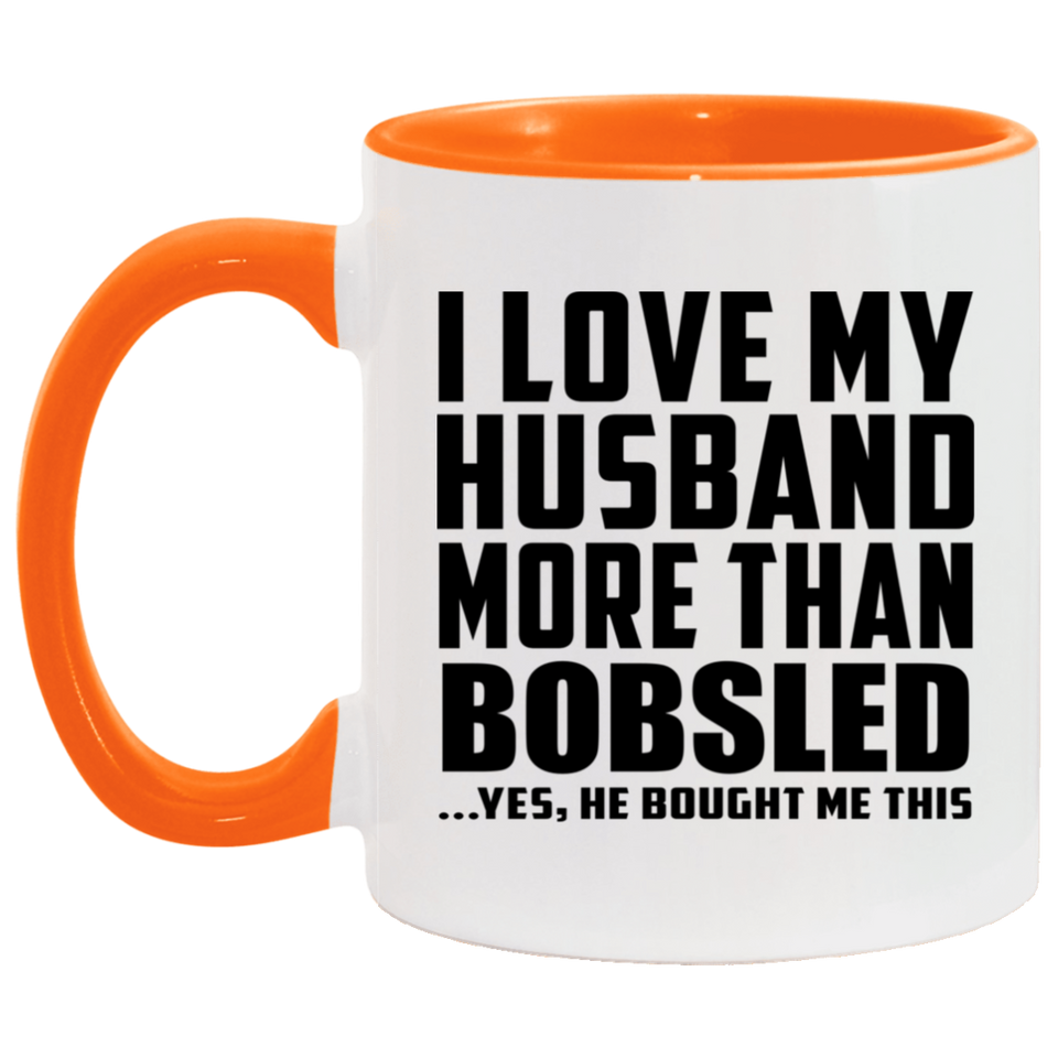I Love My Husband More Than Bobsled - 11oz Accent Mug Orange
