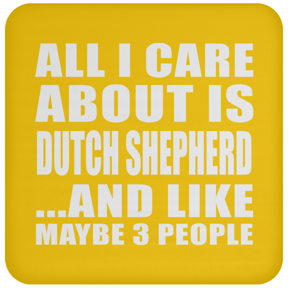 All I Care About Is Dutch Shepherd - Drink Coaster