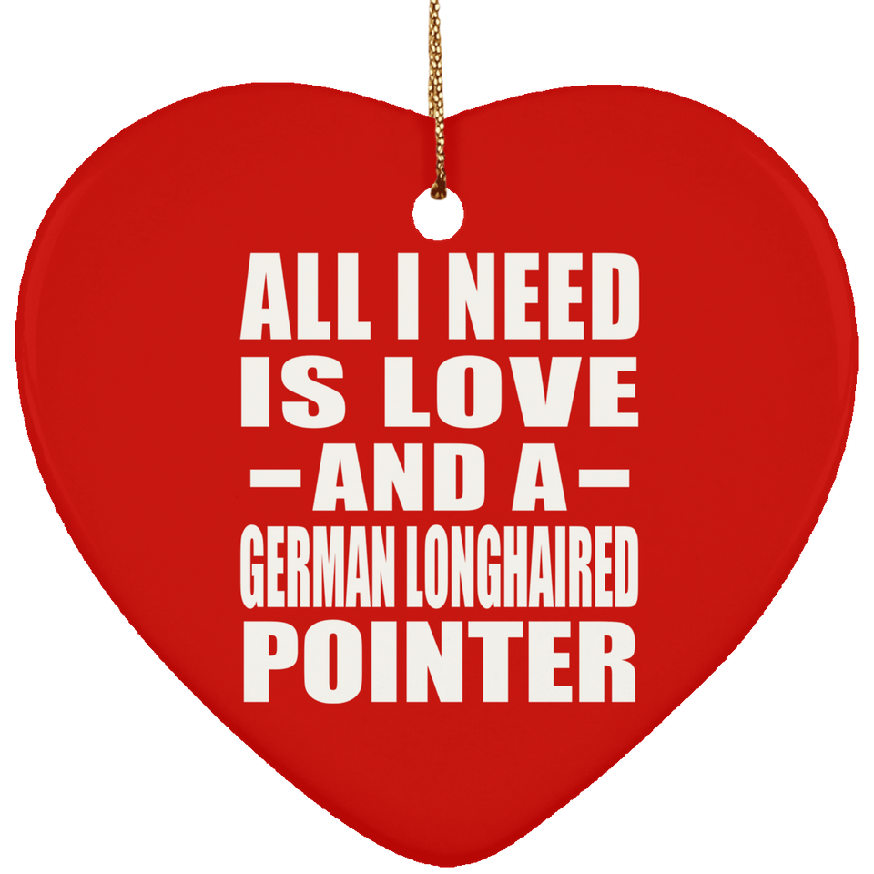 All I Need Is Love And A German Longhaired Pointer - Heart Ornament