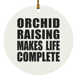 Orchid Raising Makes Life Complete - Circle Ornament